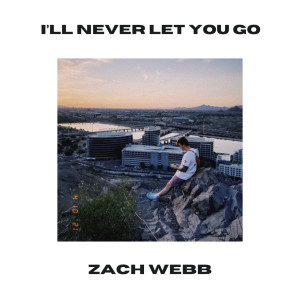 Album I’ll Never Let You Go from zach webb