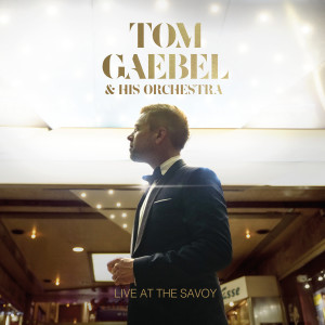 Album Live At The Savoy oleh Tom Gaebel