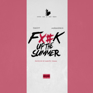 DaKidT的专辑FucK up the Summer (feat. Alexandros) (Explicit)
