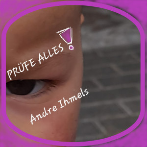 收听Andre Ihmels的Prüfe Alles!歌词歌曲