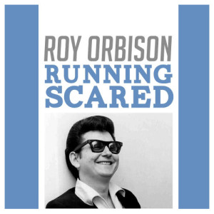 ดาวน์โหลดและฟังเพลง Running Scared พร้อมเนื้อเพลงจาก Roy Orbison