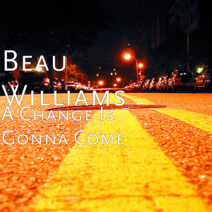 ดาวน์โหลดและฟังเพลง A Change Is Gonna Come พร้อมเนื้อเพลงจาก Beau Williams