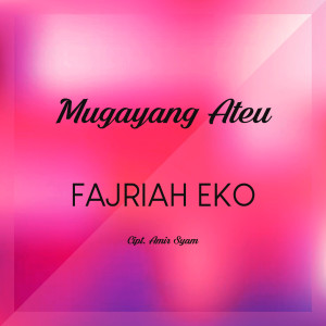 Dengarkan Mugayang Ateu lagu dari Fajriah Eko dengan lirik