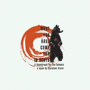Various Artists的專輯What You Have Come for Is Death: A Soundtrack for the Animals, A Novel by Christian Kiefer