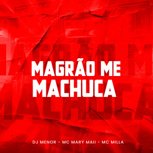 收聽Dj Menor的Magrão Me Machuca歌詞歌曲