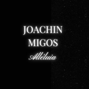 Listen to Alléluia song with lyrics from JOACHIN MIGOS