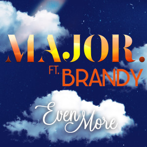 อัลบัม Even More (feat. Brandy) ศิลปิน MAJOR.