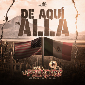 Album De Aquí Pa' Allá from Banda La Prendida De Mazatlán Sinaloa