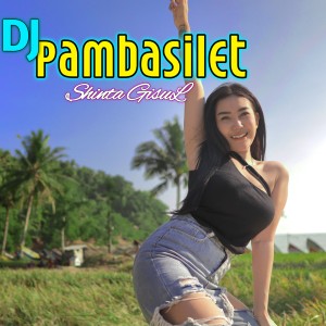 Album DJ PAMBASILET oleh Shinta Gisul