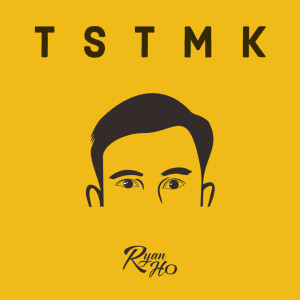 收聽Ryan Ho的TSTMK歌詞歌曲