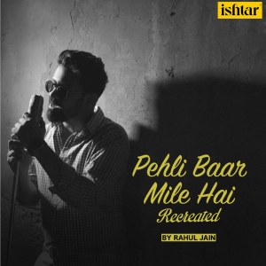 Dengarkan Pehli Baar Mile Hai - Recreated lagu dari Rahul Jain dengan lirik