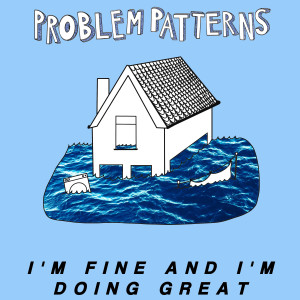 收听Problem Patterns的I'm Fine and I'm Doing Great歌词歌曲