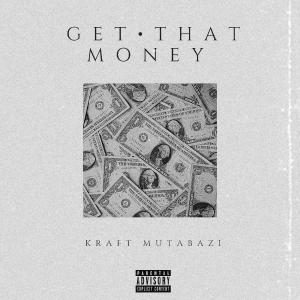 ดาวน์โหลดและฟังเพลง Get That Money (Explicit) พร้อมเนื้อเพลงจาก Kraft Mutabazi
