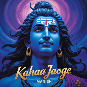 Listen to Kahaa Jaoge song with lyrics from Manish