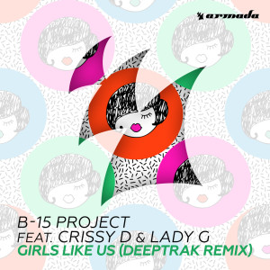 Dengarkan lagu Girls Like Us (Deeptrak Extended Remix) nyanyian B-15 Project dengan lirik