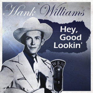 Hank Williams & His Drifting Cowboys的專輯Hey, Good Lookin'