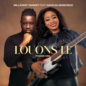 ดาวน์โหลดและฟังเพลง Louons Le (Praise Him) (feat. Dave Da MusicBox) พร้อมเนื้อเพลงจาก Millicent Yankey
