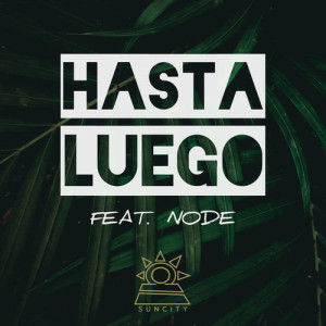 ดาวน์โหลดและฟังเพลง Hasta Luego (feat. NODE) พร้อมเนื้อเพลงจาก Suncity