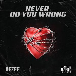 收聽Rezee的Never Do You Wrong (feat. Thir13een) (Explicit)歌詞歌曲
