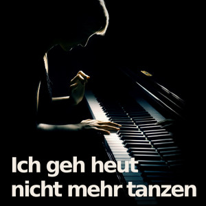 Listen to Ich geh heut nicht mehr tanzen (Piano Version) song with lyrics from Ich geh heut nicht mehr tanzen