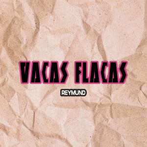 ดาวน์โหลดและฟังเพลง Vacas Flacas พร้อมเนื้อเพลงจาก Reymund