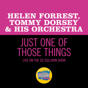 อัลบัม Just One Of Those Things (Live On The Ed Sullivan Show, October 20, 1963) ศิลปิน Tommy Dorsey & His Orchestra with Connie Haines