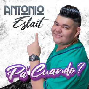 Listen to Pa' Cuando? song with lyrics from Antonio Eslait
