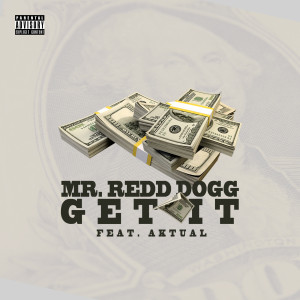 Mr. Redd Dogg的專輯Get It (feat. Aktual) (Explicit)