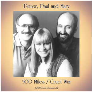 Album 500 Miles / Cruel War (All Tracks Remastered) oleh Paul and Mary