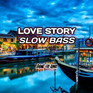 收听DANG YO RMX的Love story slow bass歌词歌曲