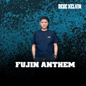 Listen to FUJIN ANTHEM song with lyrics from Dede Kelvin