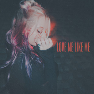 Love Me Like Me (Explicit)