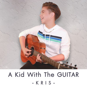 ดาวน์โหลดและฟังเพลง A Kid With The Guitar พร้อมเนื้อเพลงจาก Kris