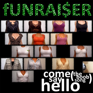 ดาวน์โหลดและฟังเพลง Come Say Hello (The Boob Song) พร้อมเนื้อเพลงจาก Funraiser