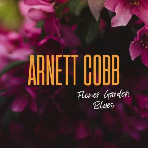 Arnett Cobb的專輯Flower Garden Blues