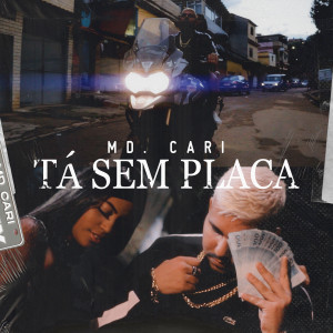 ดาวน์โหลดและฟังเพลง Tá Sem Placa (Explicit) พร้อมเนื้อเพลงจาก MD Cari