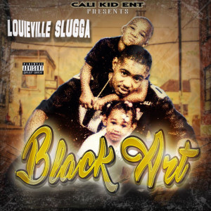 Louieville Slugga的專輯Black Art (Explicit)