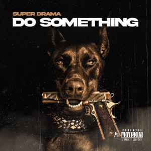 Listen to Do Something (Explicit) song with lyrics from Super Drama