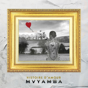ดาวน์โหลดและฟังเพลง Histoire d’amour พร้อมเนื้อเพลงจาก Mvyamba