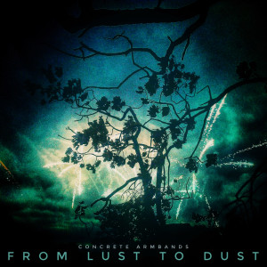 收听Concrete Armbands的From Lust To Dust歌词歌曲