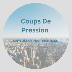 Coups De Pression Feat. Rick Ross (Explicit) dari Samy Jebari