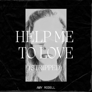 Listen to Help Me to Love(Stripped) song with lyrics from Amy Rodell
