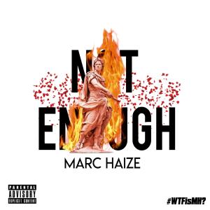 ดาวน์โหลดและฟังเพลง Not Enough (Explicit) พร้อมเนื้อเพลงจาก Marc Haize