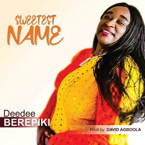 收听Deedee Berepiki的Sweetest Name歌词歌曲