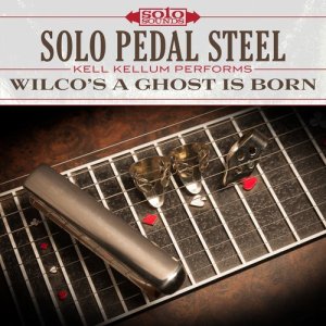 Solo Pedal Steel: Wilco's Ghost Is Born