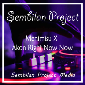 Dengarkan Menimisu / Akon Right Now Now (Remix) lagu dari Sembilan Project dengan lirik