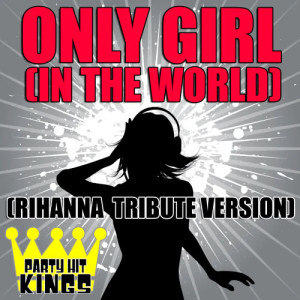收聽Party Hit Kings的Only Girl (In The World) (Rihanna Tribute Version)歌詞歌曲