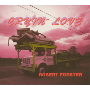 ดาวน์โหลดและฟังเพลง Cryin' Love พร้อมเนื้อเพลงจาก Robert Forster
