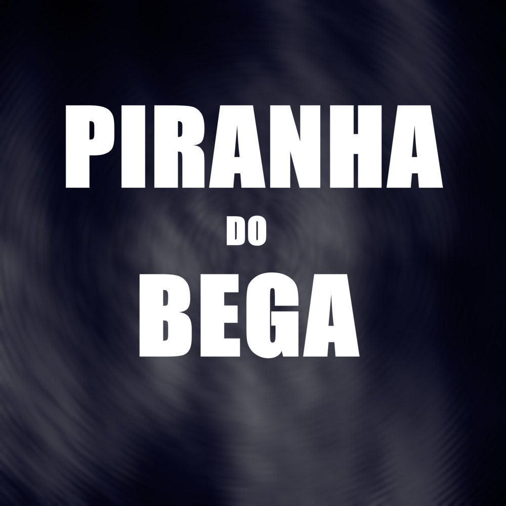 Piranha do Bega (Explicit)