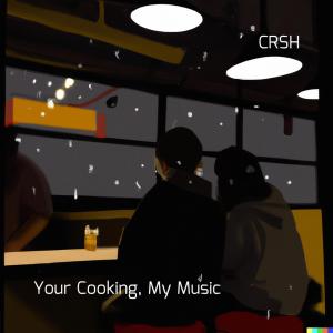 CRSH的專輯Your Cooking, My Music